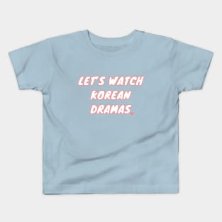 Let's Watch Korean Dramas Kids T-Shirt